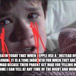 It is true and ez for easy babby | I LEARN TODAY THAT WHEN PEPPLE USE A * INSTEAD OF IT FOR CENSORING IT IS A TONE INDICATIO FOR WHEN THEY ARE MAD BUT NOT YELL MAD BECASE THEIR PARENT GET MAD FOR YELLING MY PARENT ARE SO AWESOME I CAN YELL AT ANY TIME OF THE NIGHT AND WONT GET BEAT UP | image tagged in memes,i see dead people | made w/ Imgflip meme maker