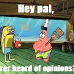 Use this when a manchild bashes someone's opinion meme