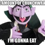 The amount of Crunchwraps I’m gonna eat | THE AMOUNT OF CRUNCHWRAPS; I’M GONNA EAT | image tagged in sesame street count | made w/ Imgflip meme maker
