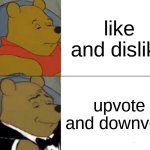 bello | like and dislike; upvote and downvote | image tagged in memes,tuxedo winnie the pooh | made w/ Imgflip meme maker