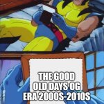 QRDEVIL MEME | QRDEVIL REMEMBERING; THE GOOD OLD DAYS OG ERA 2000S-2010S | image tagged in wolverine crush,so true memes | made w/ Imgflip meme maker