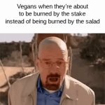 One of many Vegan jokes | Vegans when they're about to be burned by the stake instead of being burned by the salad | image tagged in gifs,vegan | made w/ Imgflip video-to-gif maker