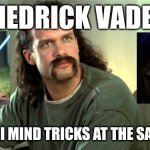 Two Jedi mind tricks | DIEDRICK VADER; TWO JEDI MIND TRICKS AT THE SAME TIME | image tagged in office space two chicks at the same time diedrich bader | made w/ Imgflip meme maker