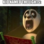 meme | PARENT: "KILL THE LIGHTS"
KID NAMED THE LIGHTS: | image tagged in if the dragon scroll wasn't blank,memes,parents,light | made w/ Imgflip meme maker
