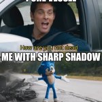 Just keep dashing, just keep dashing, oh, look at that…! | PURE VESSEL; ME WITH SHARP SHADOW | image tagged in sonic i have no idea | made w/ Imgflip meme maker