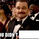 That Feeling When You Didn’t