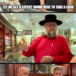 Pawn Stars Expert | LET ME GET A EXPERT DOWN HERE TO TAKE A LOOK; BEST I CAN DO IS A LEFT OVER GUM PACKET | image tagged in pawn stars expert | made w/ Imgflip meme maker