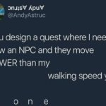 NPCs are either too slow or too fast, never in between... | image tagged in if you design a quest,npc,video games,rpg games,average rpg game npc | made w/ Imgflip meme maker