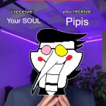 Trade Offer | Your SOUL; Pipis; Spamton Be Like | image tagged in trade offer | made w/ Imgflip meme maker