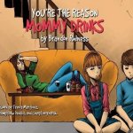 you're the reason mommy drinks