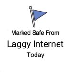 Marked Safe From | Laggy Internet | image tagged in memes,internet,lag | made w/ Imgflip meme maker