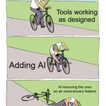 Thats gotta hurt | Tools working as designed; Adding AI; AI removing the user as an unnecessary feature | image tagged in memes,bike fall | made w/ Imgflip meme maker