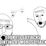 soyjaks and soyjaks | LOOK ITS SOYJACKS POINTING AT MORE SOYJACKS | image tagged in soyjak pointing | made w/ Imgflip meme maker
