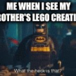 Legos | ME WHEN I SEE MY BROTHER'S LEGO CREATION | image tagged in gifs,what the heck | made w/ Imgflip video-to-gif maker