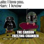 Posting Star Wars memes until May 4th (day 12) | Leia: I love you. Han: I know; THE CARBON FREEZING CHAMBER | image tagged in spongebob coffin | made w/ Imgflip meme maker