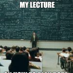My Lecture On | AND THUS ENDS MY LECTURE ON HOW TO PLAY DOTA | image tagged in my lecture on | made w/ Imgflip meme maker