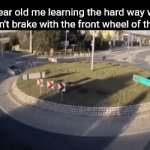 Something | 5 year old me learning the hard way why you don't brake with the front wheel of the bike: | image tagged in gifs,memes | made w/ Imgflip video-to-gif maker