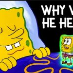 why was he here? meme