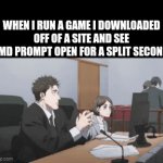 virus | WHEN I RUN A GAME I DOWNLOADED OFF OF A SITE AND SEE CMD PROMPT OPEN FOR A SPLIT SECOND: | image tagged in gifs,memes,relatable,anime,internet,funny | made w/ Imgflip video-to-gif maker