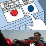 I want to say thank you to all these amazing people making funny memes, so i, and a lot of people can have fantastic day | ACTUALLY MAKING MEMES ON IMGFLIP; JUST SCROLLING CUS IM LAZY AND LOW KEY JUST WANT TO HAVE FUN; ME | image tagged in robotnik button | made w/ Imgflip meme maker