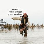 another st. patrick's day on the run | me who forgot to wear green to school:; the 50 other kids in my school that actually wore green today: | image tagged in memes,jack sparrow being chased,funny,st patrick's day,fear | made w/ Imgflip meme maker