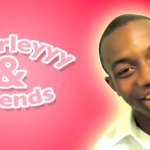 Charleyyy and Friends