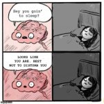Antimemes | LOOKS LIKE YOU ARE. BEST NOT TO DISTURB YOU | image tagged in hey you going to sleep,antimeme | made w/ Imgflip meme maker