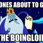 Someone’s about to get hit in the boingloings