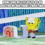 Spongebob's List | HOW LONG MY LIST OF YU-GI-OH CARDS FOR MY BIRTHDAY/CHRISTMAS IS | image tagged in spongebob's list,yugioh | made w/ Imgflip meme maker
