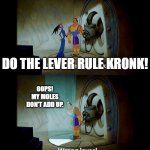 Kronk and the Lever Rule | DO THE LEVER RULE KRONK! OOPS!
MY MOLES
DON'T ADD UP. | image tagged in pull the lever,pchem,thermo,lever rule | made w/ Imgflip meme maker