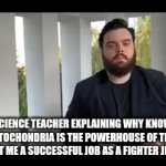 teachers are insane | MY SCIENCE TEACHER EXPLAINING WHY KNOWING THE MITOCHONDRIA IS THE POWERHOUSE OF THE CELL WILL GET ME A SUCCESSFUL JOB AS A FIGHTER JET PILOT | image tagged in gifs,teachers | made w/ Imgflip video-to-gif maker