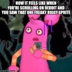 Who wants it .⁠·⁠´⁠¯⁠`⁠(⁠>⁠▂⁠<⁠)⁠´⁠¯⁠`⁠·⁠.✌︎︎ | HOW IT FEELS LIKE WHEN YOU'RE SCROLLING ON REDDIT AND YOU SAW THAT ONE FREAKY RIGGY SPRITE | image tagged in pompom shocked,riggy,reddit,scumbob wiki sucks,oh wow are you actually reading these tags | made w/ Imgflip meme maker