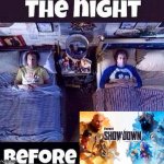 The night before | image tagged in the night before | made w/ Imgflip meme maker