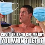Air goes through them, but not COVID... | COVID TRIES TO GET ME BUT; YOU WON'T LET IT | image tagged in billy madison shampoo | made w/ Imgflip meme maker