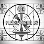 PLEASE STAND BY