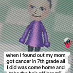 when I found out my mom got cancer in 7th grade