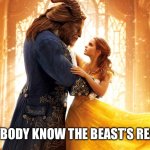 Don’t look at the tags | DOES ANYBODY KNOW THE BEAST’S REAL NAME? | image tagged in never gonna give you up,never gonna let you down | made w/ Imgflip meme maker