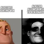 Teacher's Copy | ALASTORS FIGHTING VOX; ALASTOR ALLOWS HIMSELF TO BE KIDNAPPED | image tagged in teacher's copy | made w/ Imgflip meme maker