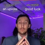 @~@ | an upvote; good luck; upvote beggers be like: | image tagged in trade offer,memes,funny,upvote beggars,upvote for good luck | made w/ Imgflip meme maker