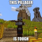 Pillager | THIS PILLAGER; IS TOUGH | image tagged in pillager | made w/ Imgflip meme maker
