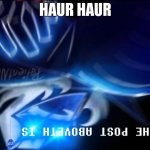 THE POST ABOVETH IS BLUE STOP SIGN | HAUR HAUR | image tagged in the post aboveth is blue stop sign | made w/ Imgflip meme maker