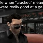 Credits to @immaddoxmyself | Life when “cracked” meant you were really good at a game: | image tagged in gifs,funny,memes,relatable,funny memes | made w/ Imgflip video-to-gif maker