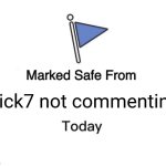 Day 3 of posting until flick7 comments | Flick7 not commenting | image tagged in memes,marked safe from | made w/ Imgflip meme maker