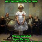 Rockwell | I wished for a pony, and committed to its care; But my wish died before the pony, and my  pledge trotted off into thin air
. | image tagged in rockwell | made w/ Imgflip meme maker