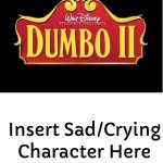 Who feels Sad that Dumbo II Got Cancel? MEME