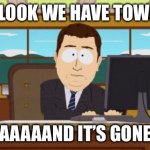 Aaaaand Its Gone Meme | HEY LOOK WE HAVE TOWERS! AAAAAND IT’S GONE | image tagged in memes,aaaaand its gone | made w/ Imgflip meme maker