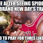 ABSOLUTE CINEMA | ME AFTER SEEING SPIDER MAN BRAND NEW DAY'S TRAILER; "I USED TO PRAY FOR TIMES LIKE THIS" | image tagged in i used to pray for times like this alternate,spiderman,funny,spiderman peter parker | made w/ Imgflip meme maker