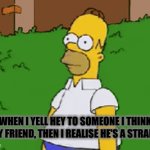 Ahh well... gudbye | WHEN I YELL HEY TO SOMEONE I THINK IS MY FRIEND, THEN I REALISE HE'S A STRANGER | image tagged in gifs,relatable,homer simpson | made w/ Imgflip video-to-gif maker