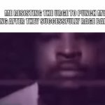 He does this all the time | ME RESISTING THE URGE TO PUNCH MY SIBLING AFTER THEY SUCCESSFULLY RAGE BAITED ME | image tagged in gifs,this is fine | made w/ Imgflip video-to-gif maker