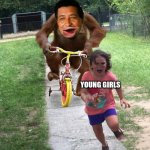 cesar chavez meme | YOUNG GIRLS | image tagged in orangutan chasing girl on a tricycle,cesar chavez,chavez,funny memes,woke | made w/ Imgflip meme maker